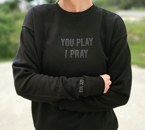 you play, i pray Black Sweatshirt