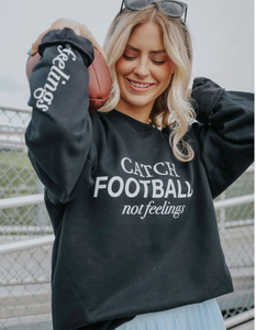 Catch footballs not feelings Sweatshirt